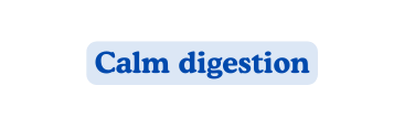 Calm digestion